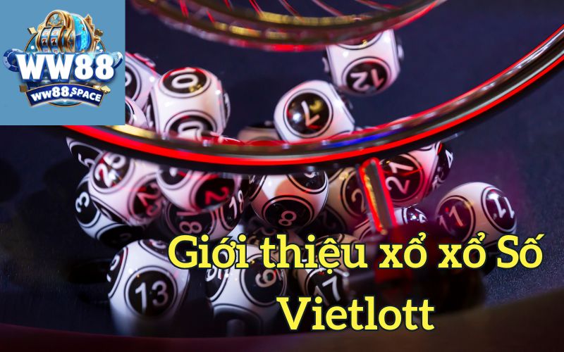 Giới thiệu xổ xổ Số Vietlott